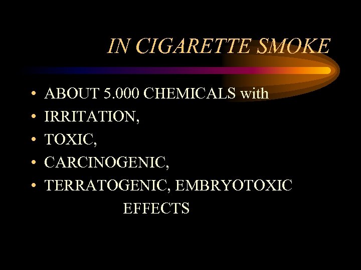 IN CIGARETTE SMOKE • • • ABOUT 5. 000 CHEMICALS with IRRITATION, TOXIC, CARCINOGENIC,