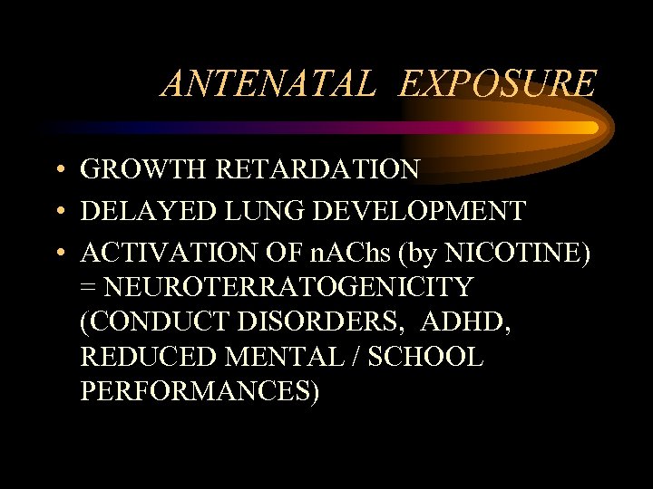 ANTENATAL EXPOSURE • GROWTH RETARDATION • DELAYED LUNG DEVELOPMENT • ACTIVATION OF n. AChs