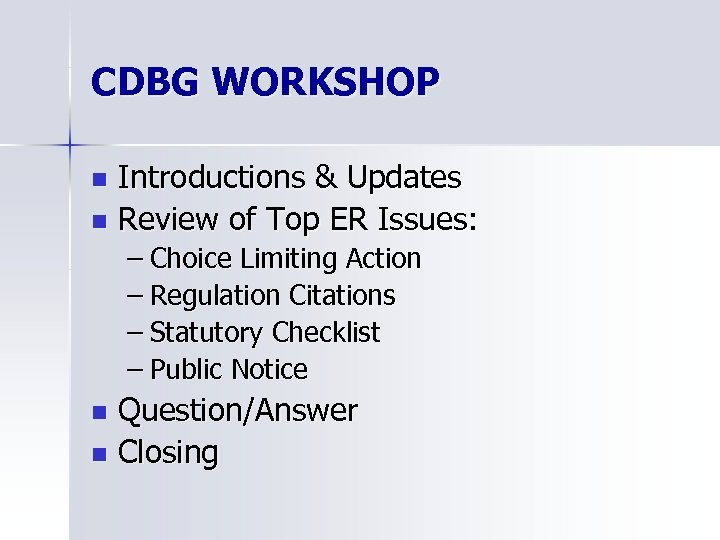 CDBG WORKSHOP Introductions & Updates n Review of Top ER Issues: n – Choice