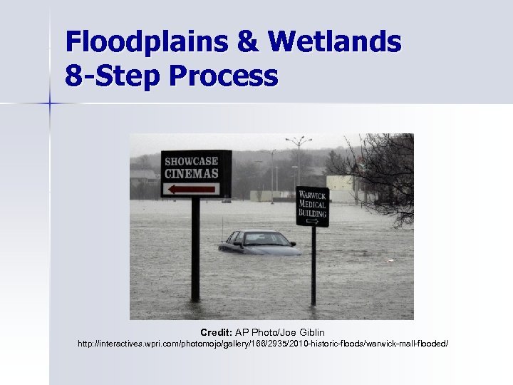 Floodplains & Wetlands 8 -Step Process Credit: AP Photo/Joe Giblin http: //interactives. wpri. com/photomojo/gallery/166/2935/2010