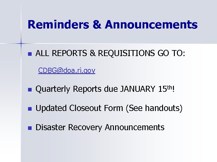 Reminders & Announcements n ALL REPORTS & REQUISITIONS GO TO: CDBG@doa. ri. gov n