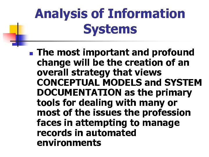 Analysis of Information Systems n The most important and profound change will be the