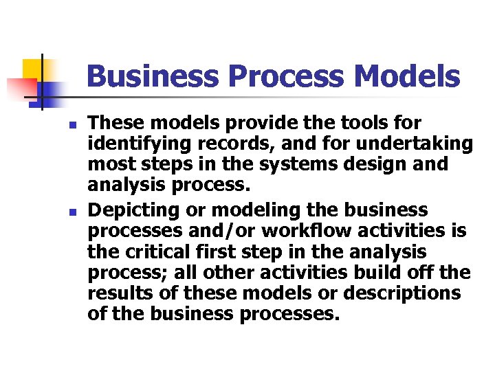 Business Process Models n n These models provide the tools for identifying records, and