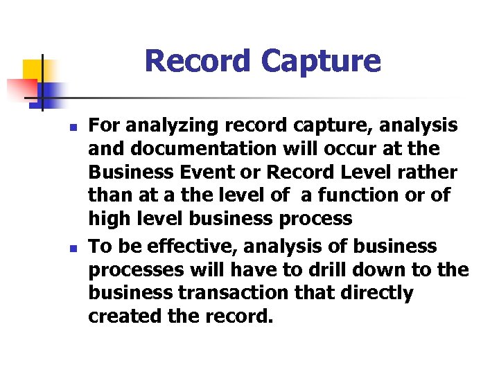 Record Capture n n For analyzing record capture, analysis and documentation will occur at