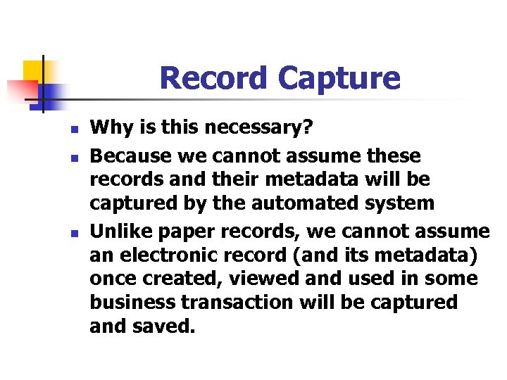 Record Capture n n n Why is this necessary? Because we cannot assume these