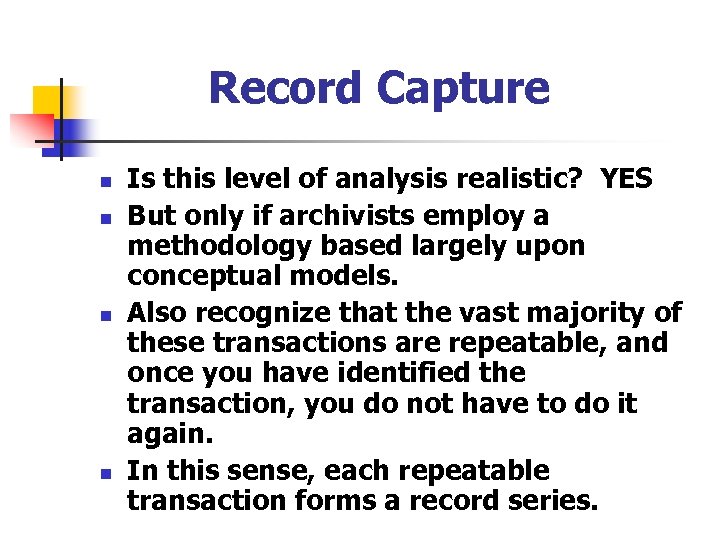 Record Capture n n Is this level of analysis realistic? YES But only if