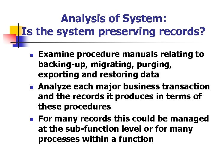 Analysis of System: Is the system preserving records? n n n Examine procedure manuals
