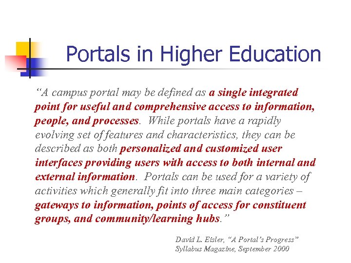 Portals in Higher Education “A campus portal may be defined as a single integrated
