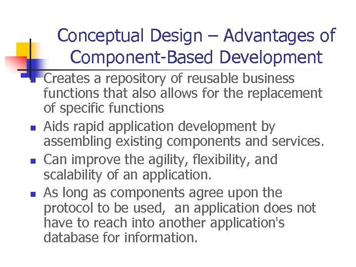 Conceptual Design – Advantages of Component-Based Development n n Creates a repository of reusable