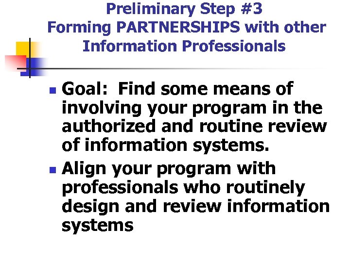 Preliminary Step #3 Forming PARTNERSHIPS with other Information Professionals Goal: Find some means of