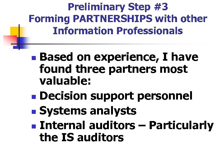 Preliminary Step #3 Forming PARTNERSHIPS with other Information Professionals Based on experience, I have