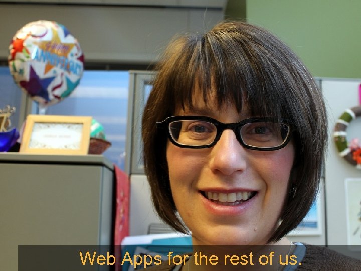 Web Apps for the rest of us. 