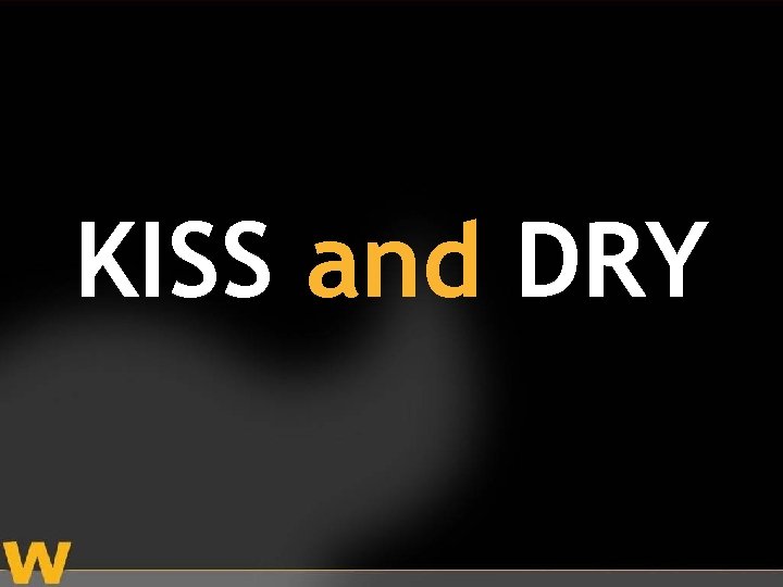 KISS and DRY 