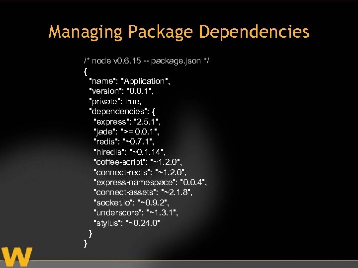 Managing Package Dependencies /* node v 0. 6. 15 -- package. json */ {