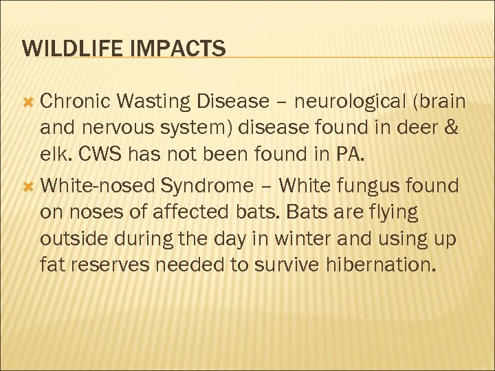 WILDLIFE IMPACTS Chronic Wasting Disease – neurological (brain and nervous system) disease found in