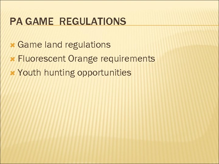 PA GAME REGULATIONS Game land regulations Fluorescent Orange requirements Youth hunting opportunities 