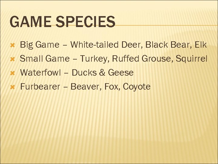 GAME SPECIES Big Game – White-tailed Deer, Black Bear, Elk Small Game – Turkey,