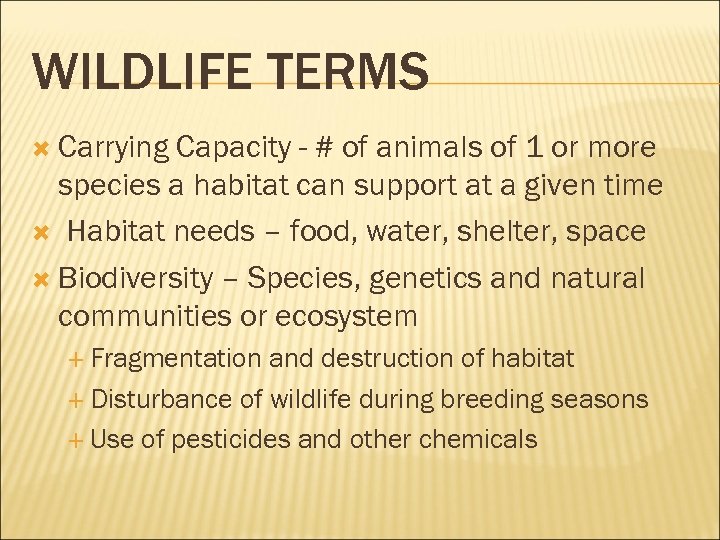 WILDLIFE TERMS Carrying Capacity - # of animals of 1 or more species a