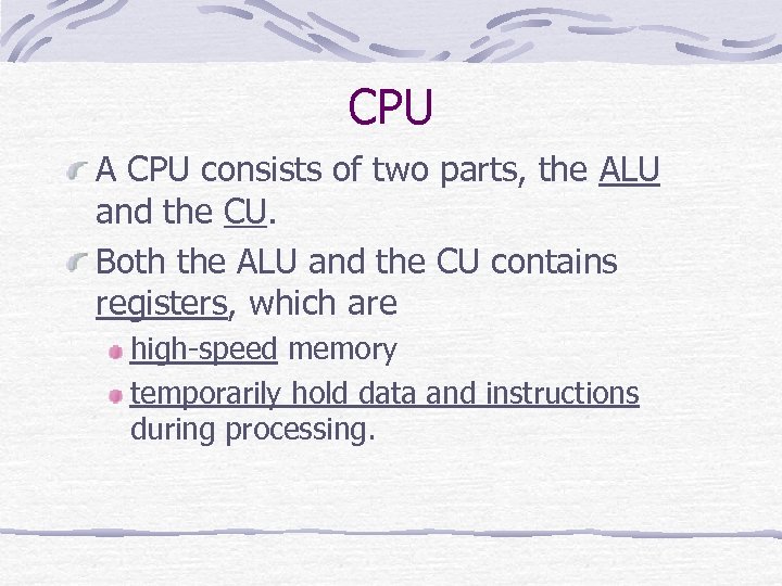 CPU A CPU consists of two parts, the ALU and the CU. Both the