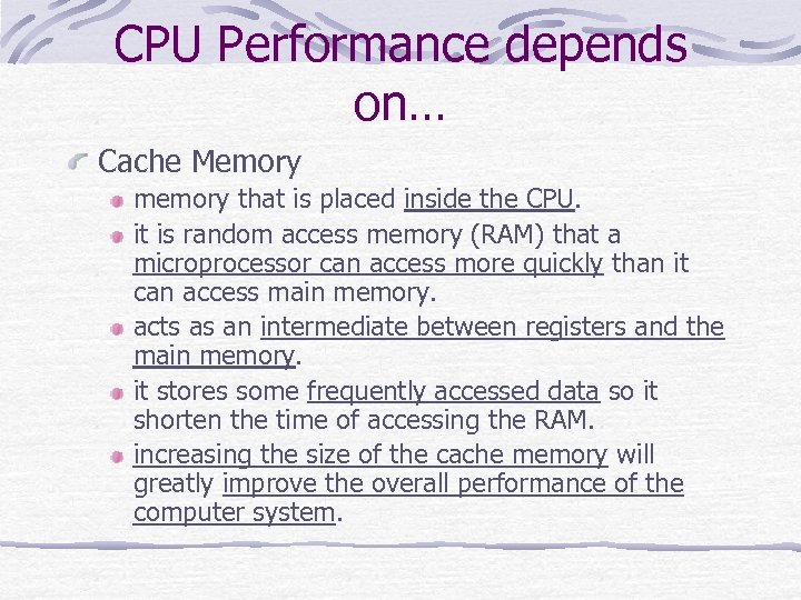 CPU Performance depends on… Cache Memory memory that is placed inside the CPU. it
