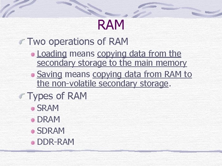 RAM Two operations of RAM Loading means copying data from the secondary storage to