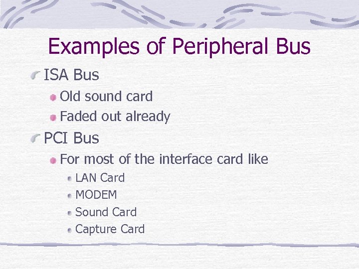 Examples of Peripheral Bus ISA Bus Old sound card Faded out already PCI Bus