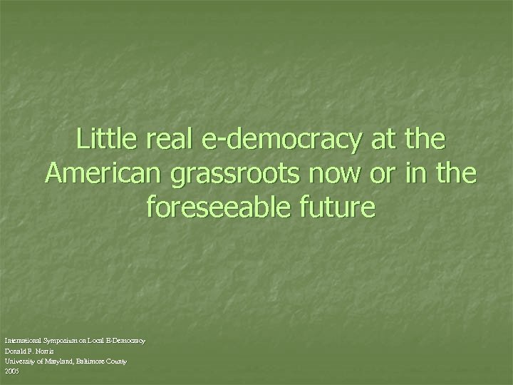 Little real e-democracy at the American grassroots now or in the foreseeable future International