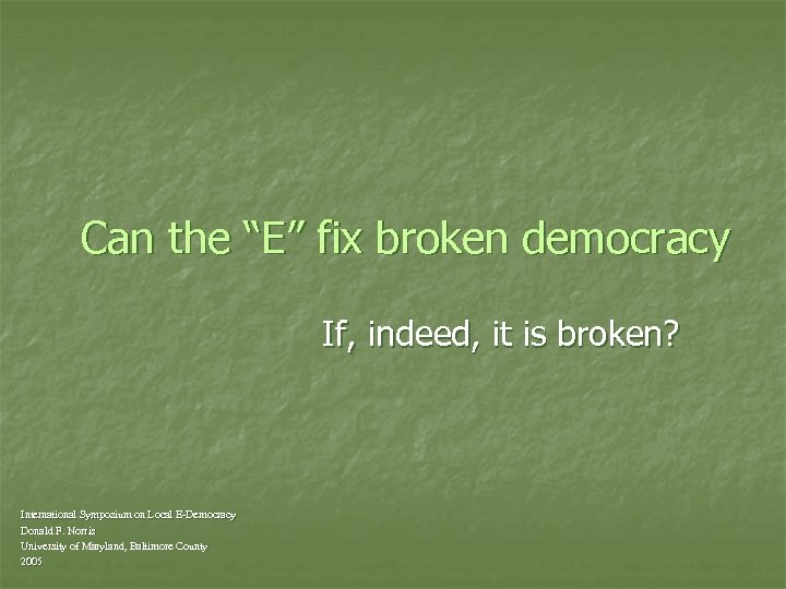 Can the “E” fix broken democracy If, indeed, it is broken? International Symposium on