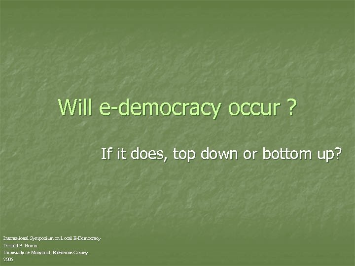 Will e-democracy occur ? If it does, top down or bottom up? International Symposium