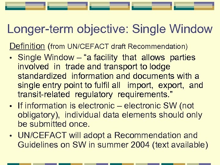 Longer-term objective: Single Window Definition (from UN/CEFACT draft Recommendation) • Single Window – “a