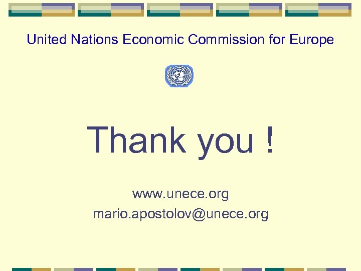 United Nations Economic Commission for Europe Thank you ! www. unece. org mario. apostolov@unece.