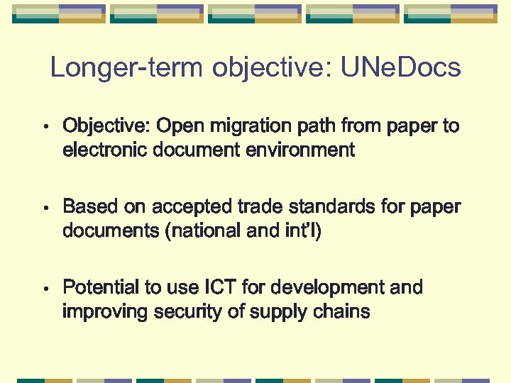 Longer-term objective: UNe. Docs • Objective: Open migration path from paper to electronic document