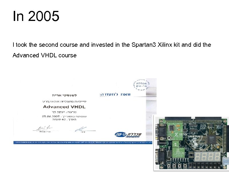 In 2005 I took the second course and invested in the Spartan 3 Xilinx