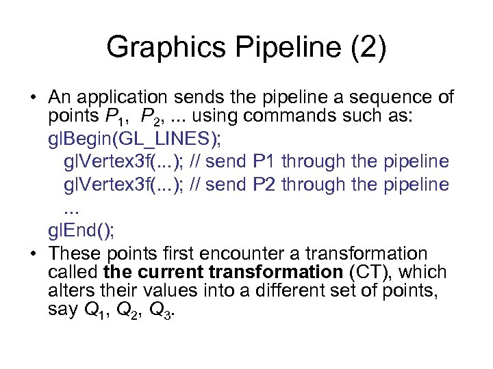 Graphics Pipeline (2) • An application sends the pipeline a sequence of points P