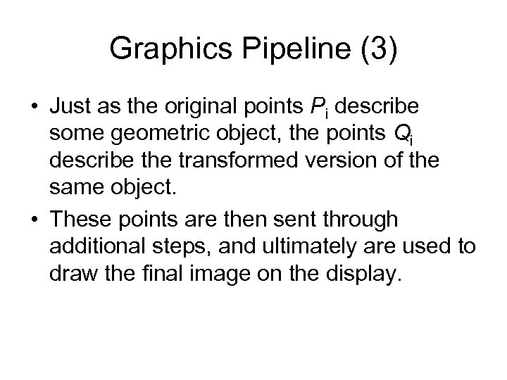 Graphics Pipeline (3) • Just as the original points Pi describe some geometric object,