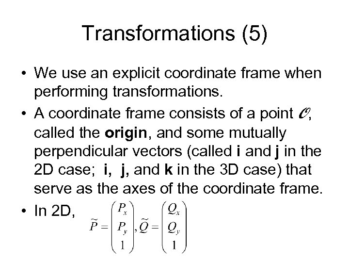 Transformations (5) • We use an explicit coordinate frame when performing transformations. • A