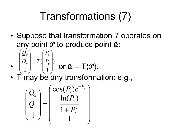Transformations (7) • Suppose that transformation T operates on any point P to produce