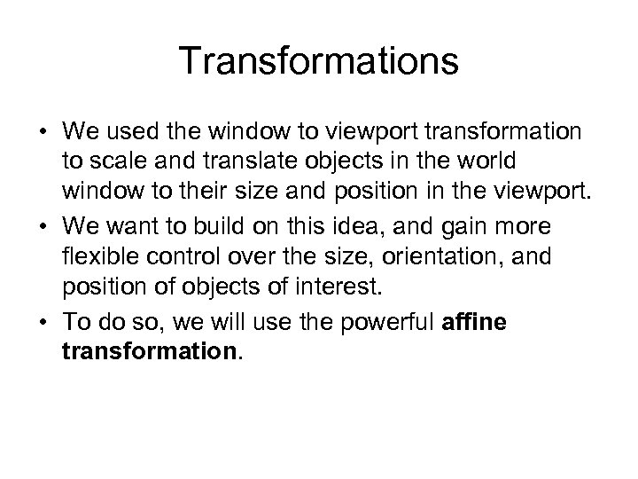 Transformations • We used the window to viewport transformation to scale and translate objects