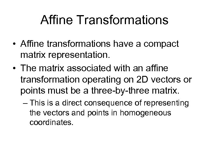 Affine Transformations • Affine transformations have a compact matrix representation. • The matrix associated
