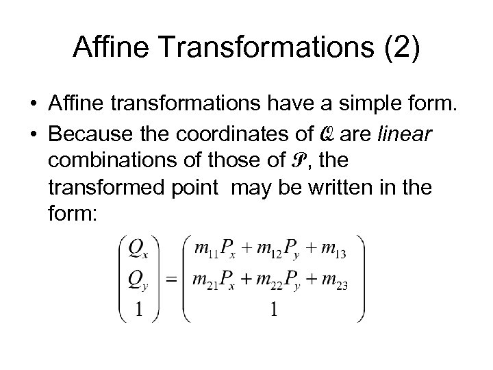 Affine Transformations (2) • Affine transformations have a simple form. • Because the coordinates