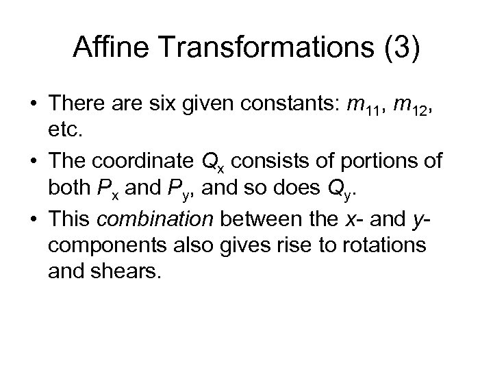 Affine Transformations (3) • There are six given constants: m 11, m 12, etc.