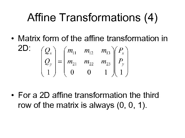 Affine Transformations (4) • Matrix form of the affine transformation in 2 D: •