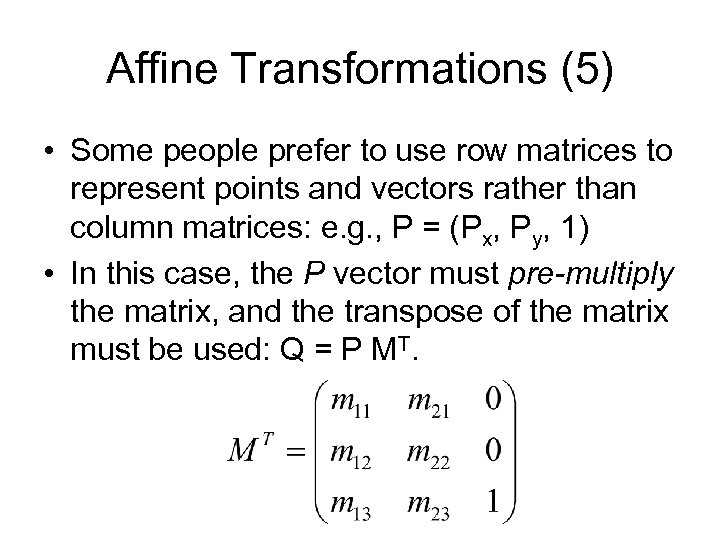 Affine Transformations (5) • Some people prefer to use row matrices to represent points