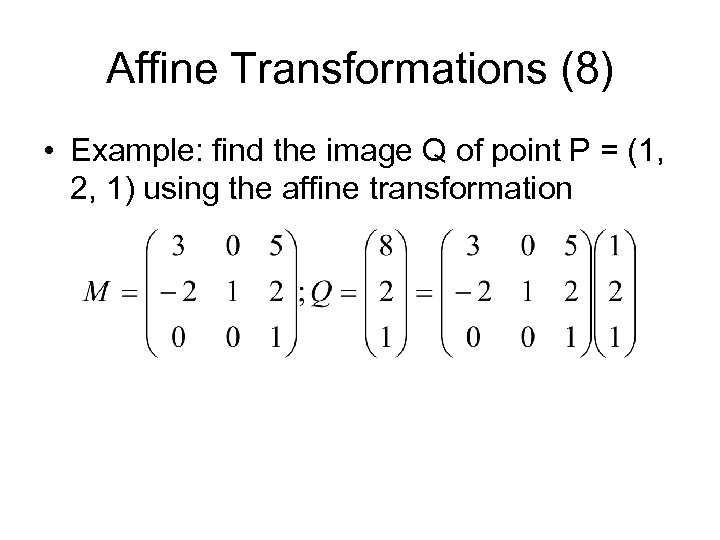 Affine Transformations (8) • Example: find the image Q of point P = (1,
