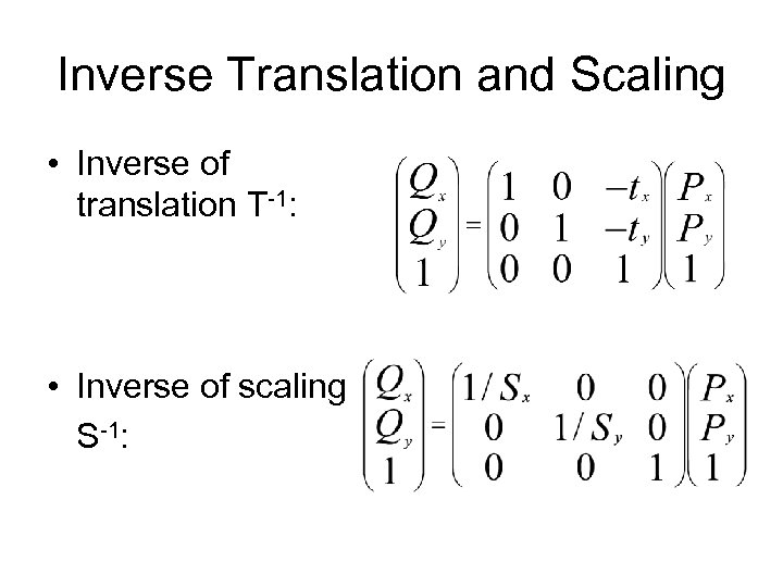Inverse Translation and Scaling • Inverse of translation T-1: • Inverse of scaling S-1: