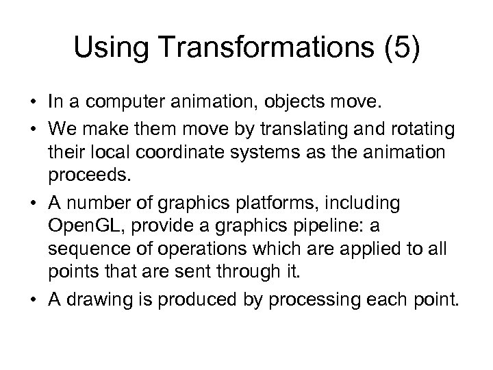 Using Transformations (5) • In a computer animation, objects move. • We make them