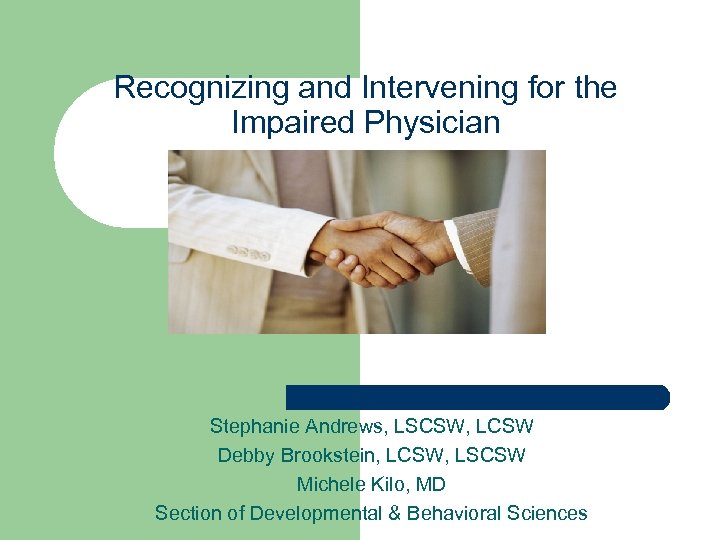 Recognizing and Intervening for the Impaired Physician Stephanie Andrews, LSCSW, LCSW Debby Brookstein, LCSW,