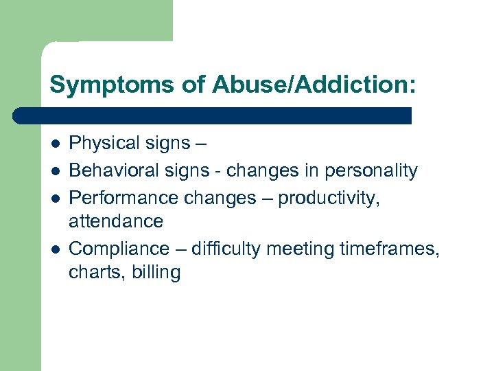 Symptoms of Abuse/Addiction: l l Physical signs – Behavioral signs - changes in personality