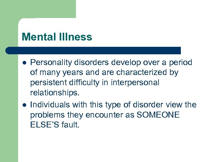 Mental Illness l l Personality disorders develop over a period of many years and