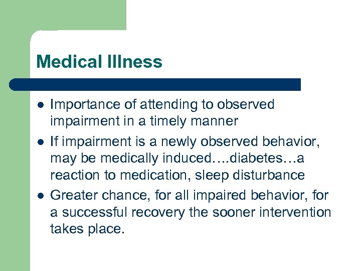 Medical Illness l l l Importance of attending to observed impairment in a timely